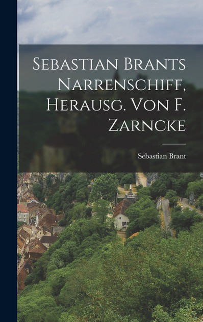 Sebastian Brants Narrenschiff, Herausg. Von F. Zarncke
