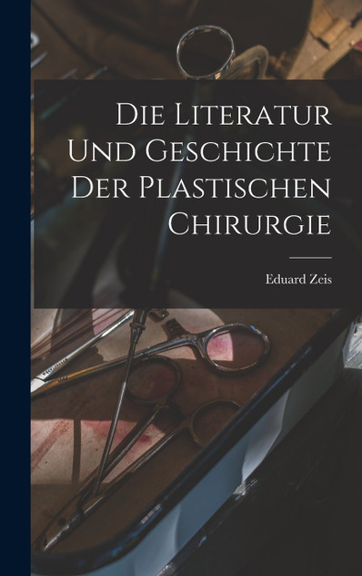 Die Literatur und Geschichte der plastischen Chirurgie