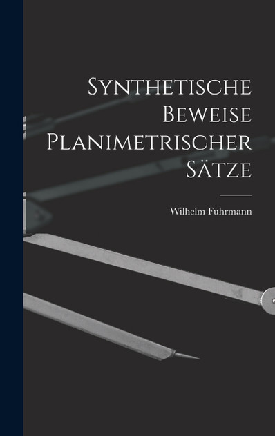 Synthetische Beweise Planimetrischer Sätze