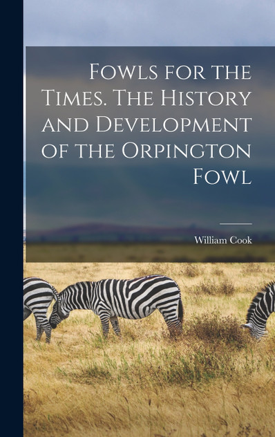 Fowls for the Times. The History and Development of the Orpington Fowl Fowls for the Times. The History and Development of the Orpington Fowl