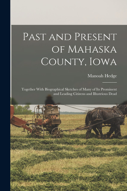 Past and Present of Mahaska County, Iowa Past and Present of Mahaska County, Iowa
