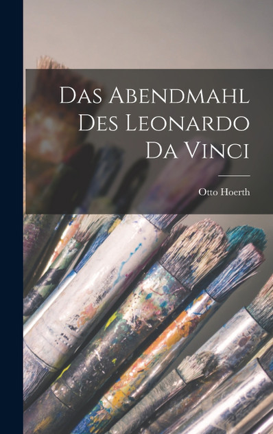 Das Abendmahl Des Leonardo Da Vinci Das Abendmahl Des Leonardo Da Vinci