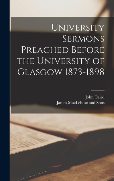 University Sermons Preached Before the University of Glasgow 1873-1898