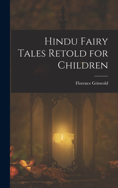 Hindu Fairy Tales Retold for Children Hindu Fairy Tales Retold for Children