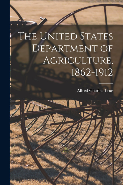 The United States Department of Agriculture, 1862-1912