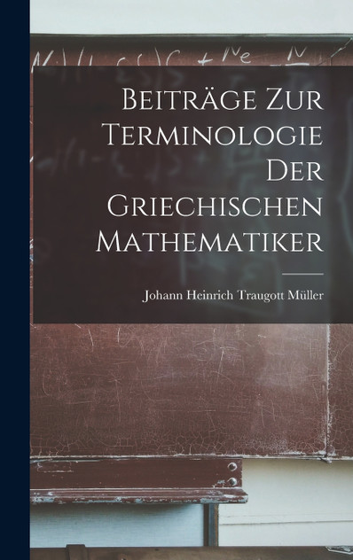 Beiträge Zur Terminologie Der Griechischen Mathematiker Beiträge Zur Terminologie Der Griechischen Mathematiker