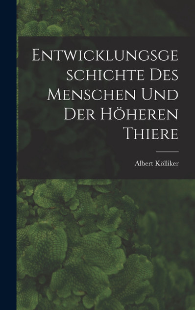 Entwicklungsgeschichte Des Menschen Und Der Höheren Thiere Entwicklungsgeschichte Des Menschen Und Der Höheren Thiere