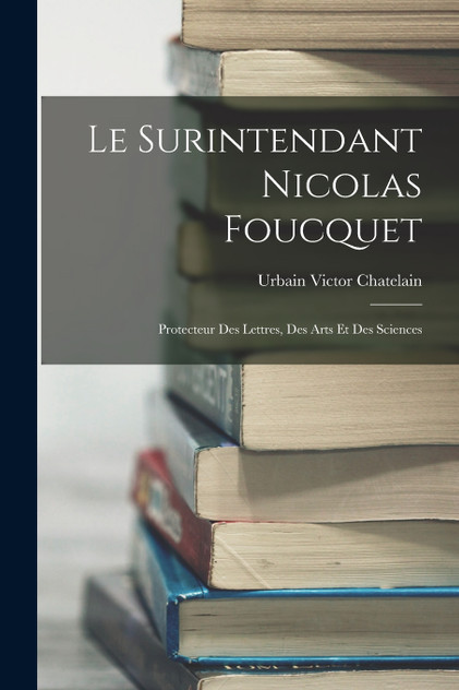 Le Surintendant Nicolas Foucquet