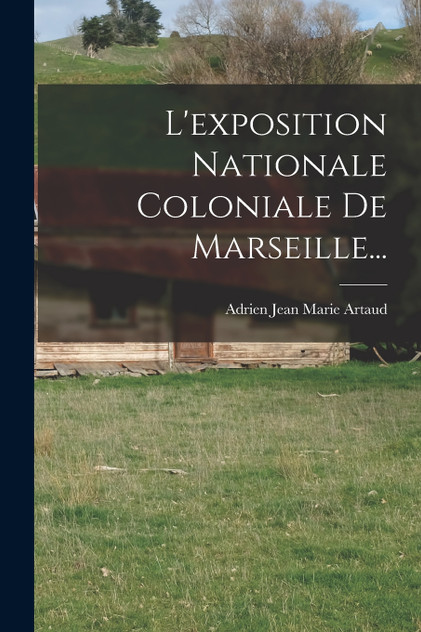 L'exposition Nationale Coloniale De Marseille... L'exposition Nationale Coloniale De Marseille...