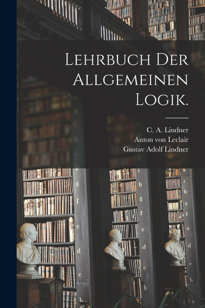 Lehrbuch der allgemeinen Logik.