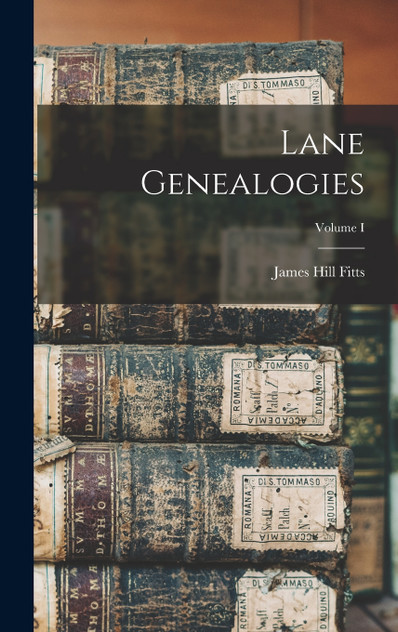 Lane Genealogies; Volume I Lane Genealogies; Volume I