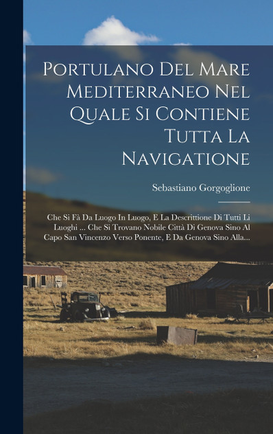 Portulano Del Mare Mediterraneo Nel Quale Si Contiene Tutta La Navigatione