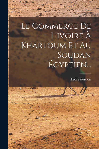 Le Commerce De L'ivoire À Khartoum Et Au Soudan Égyptien...