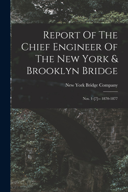 Report Of The Chief Engineer Of The New York & Brooklyn Bridge