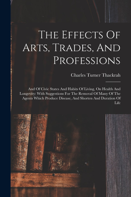 The Effects Of Arts, Trades, And Professions The Effects Of Arts, Trades, And Professions