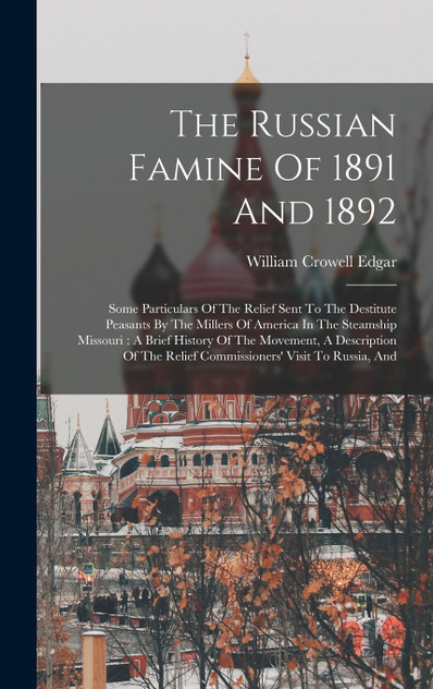 The Russian Famine Of 1891 And 1892 The Russian Famine Of 1891 And 1892