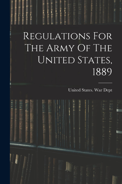 Regulations For The Army Of The United States, 1889
