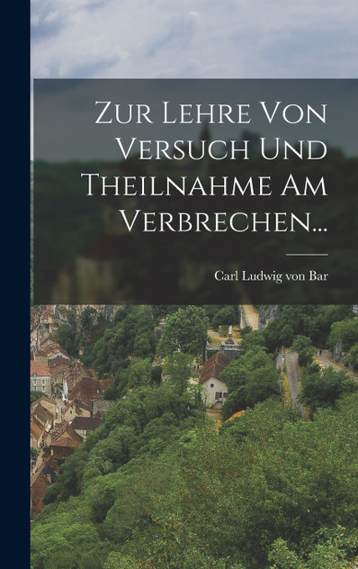 Zur Lehre von Versuch und Theilnahme am Verbrechen... Zur Lehre von Versuch und Theilnahme am Verbrechen...