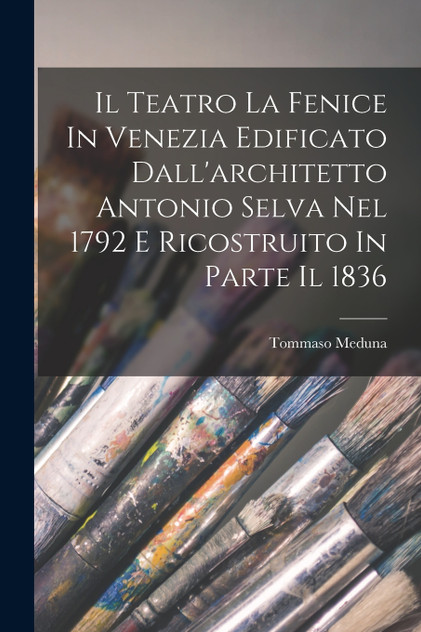 Il Teatro La Fenice In Venezia Edificato Dall'architetto Antonio Selva Nel 1792 E Ricostruito In Parte Il 1836 Il Teatro La Fenice In Venezia Edificato Dall'architetto Antonio Selva Nel 1792 E Ricostruito In Parte Il 1836
