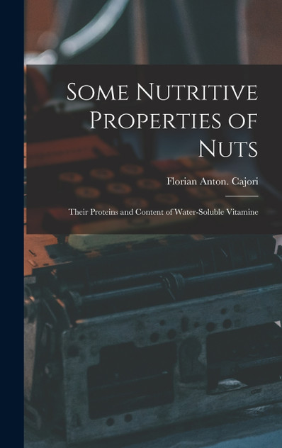 Some Nutritive Properties of Nuts; Their Proteins and Content of Water-soluble Vitamine Some Nutritive Properties of Nuts; Their Proteins and Content of Water-soluble Vitamine