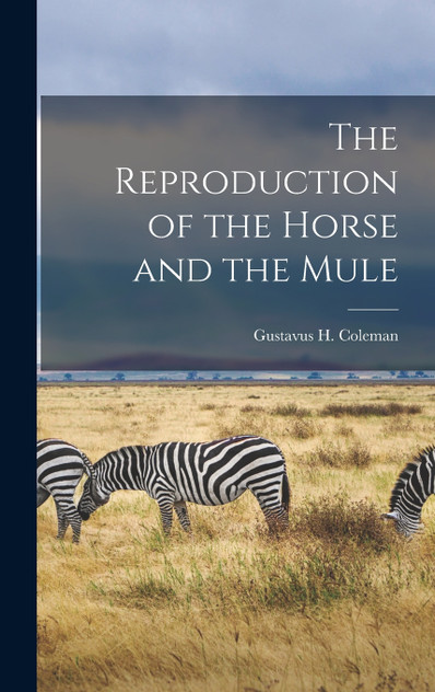 The Reproduction of the Horse and the Mule The Reproduction of the Horse and the Mule