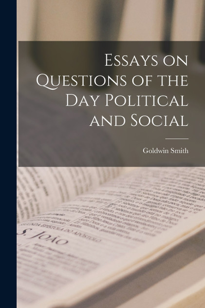 Essays on Questions of the Day Political and Social Essays on Questions of the Day Political and Social