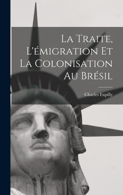 La Traite, L'émigration et la Colonisation au Brésil