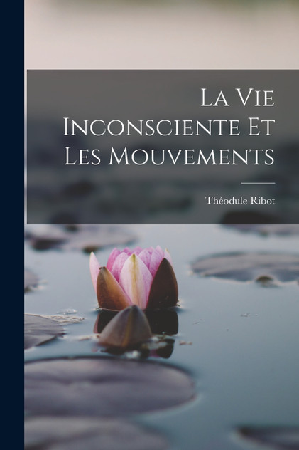 La Vie Inconsciente Et Les Mouvements La Vie Inconsciente Et Les Mouvements