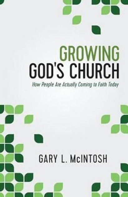 Growing God`s Church - How People Are Actually Coming to Faith Today Growing God`s Church - How People Are Actually Coming to Faith Today