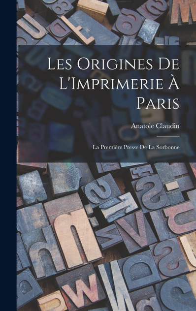 Les Origines De L'Imprimerie À Paris Les Origines De L'Imprimerie À Paris
