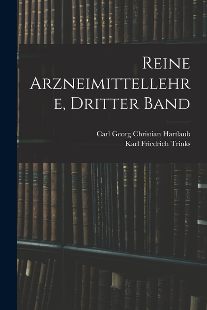 Reine Arzneimittellehre, Dritter Band Reine Arzneimittellehre, Dritter Band