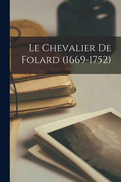 Le Chevalier De Folard (1669-1752) Le Chevalier De Folard (1669-1752)
