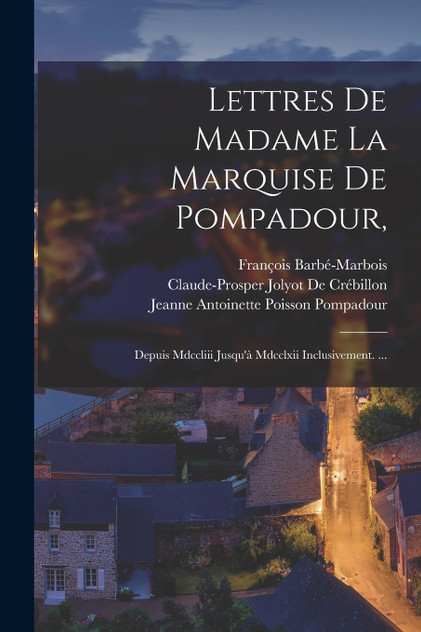 Lettres De Madame La Marquise De Pompadour, Lettres De Madame La Marquise De Pompadour,