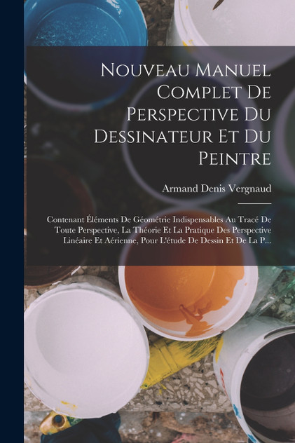 Nouveau Manuel Complet De Perspective Du Dessinateur Et Du Peintre Nouveau Manuel Complet De Perspective Du Dessinateur Et Du Peintre