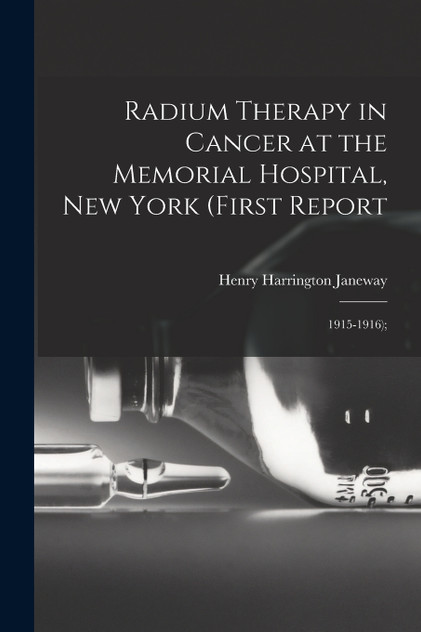 Radium Therapy in Cancer at the Memorial Hospital, New York (First Report
