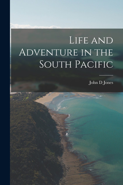 Life and Adventure in the South Pacific Life and Adventure in the South Pacific