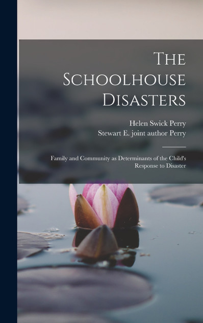 The Schoolhouse Disasters; Family and Community as Determinants of the Child's Response to Disaster