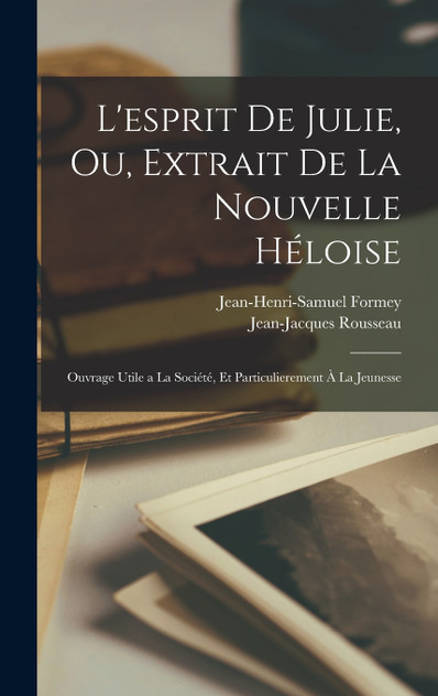 L'esprit de Julie, ou, Extrait de la Nouvelle Héloise L'esprit de Julie, ou, Extrait de la Nouvelle Héloise