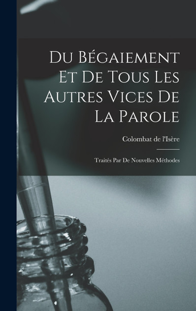 Du bégaiement et de tous les autres vices de la parole Du bégaiement et de tous les autres vices de la parole