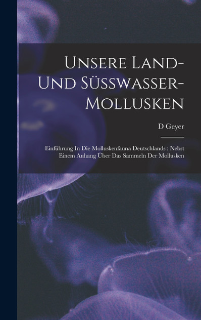 Unsere Land- Und Süsswasser-mollusken Unsere Land- Und Süsswasser-mollusken