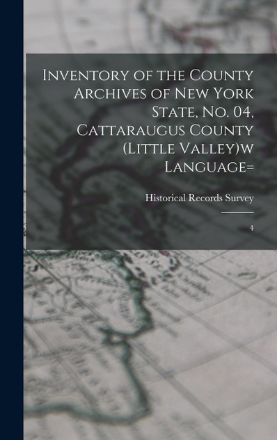 Inventory of the County Archives of New York State, no. 04, Cattaraugus County (Little Valley)w language= Inventory of the County Archives of New York State, no. 04, Cattaraugus County (Little Valley)w language=