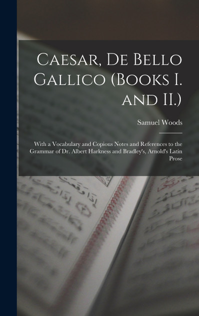 Caesar, De Bello Gallico (Books I. and II.) Caesar, De Bello Gallico (Books I. and II.)