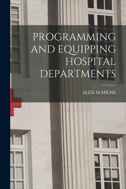 PROGRAMMING AND EQUIPPING HOSPITAL DEPARTMENTS PROGRAMMING AND EQUIPPING HOSPITAL DEPARTMENTS