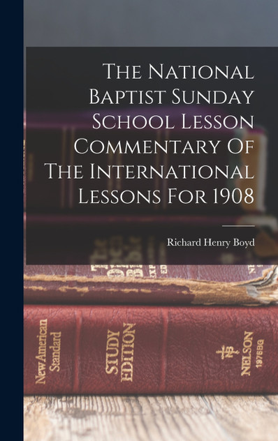The National Baptist Sunday School Lesson Commentary Of The International Lessons For 1908 The National Baptist Sunday School Lesson Commentary Of The International Lessons For 1908