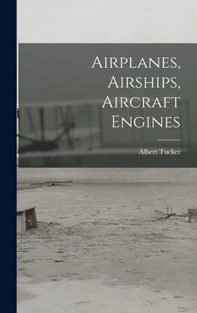 Airplanes, Airships, Aircraft Engines Airplanes, Airships, Aircraft Engines