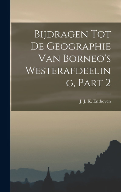 Bijdragen Tot De Geographie Van Borneo's Westerafdeeling, Part 2