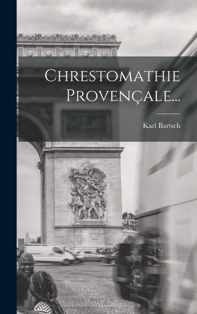 Chrestomathie Provençale... Chrestomathie Provençale...