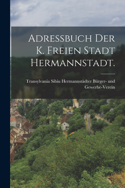 Adressbuch der k. freien Stadt Hermannstadt.