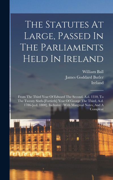 The Statutes At Large, Passed In The Parliaments Held In Ireland The Statutes At Large, Passed In The Parliaments Held In Ireland