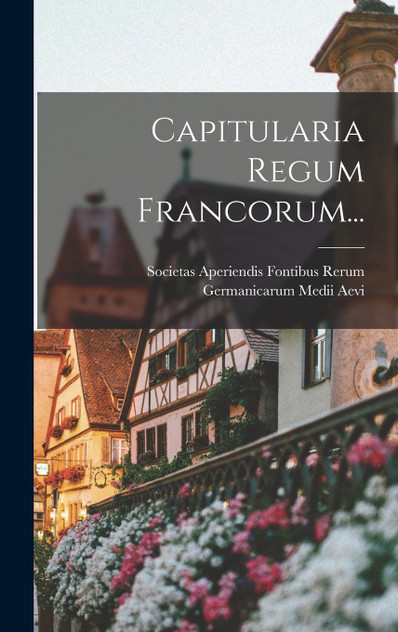 Capitularia Regum Francorum... Capitularia Regum Francorum...